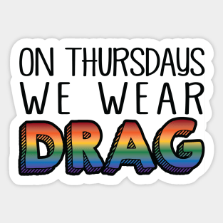 On Thursdays We Wear Drag Sticker